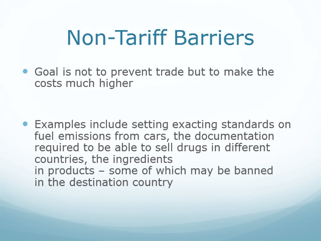 Non-Tariff Barriers Goal is not to prevent trade but to make the costs much